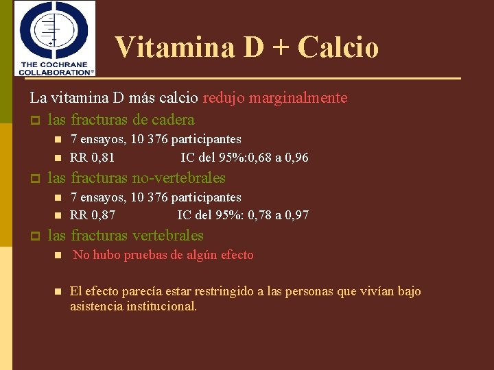 Vitamina D + Calcio La vitamina D más calcio redujo marginalmente p las fracturas