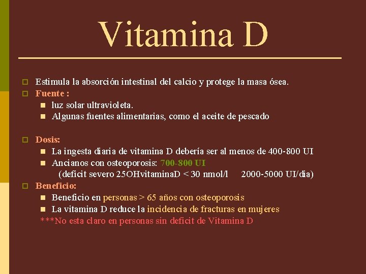 Vitamina D p p Estimula la absorción intestinal del calcio y protege la masa