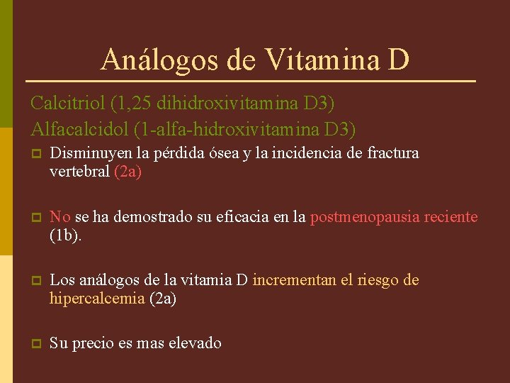 Análogos de Vitamina D Calcitriol (1, 25 dihidroxivitamina D 3) Alfacalcidol (1 -alfa-hidroxivitamina D