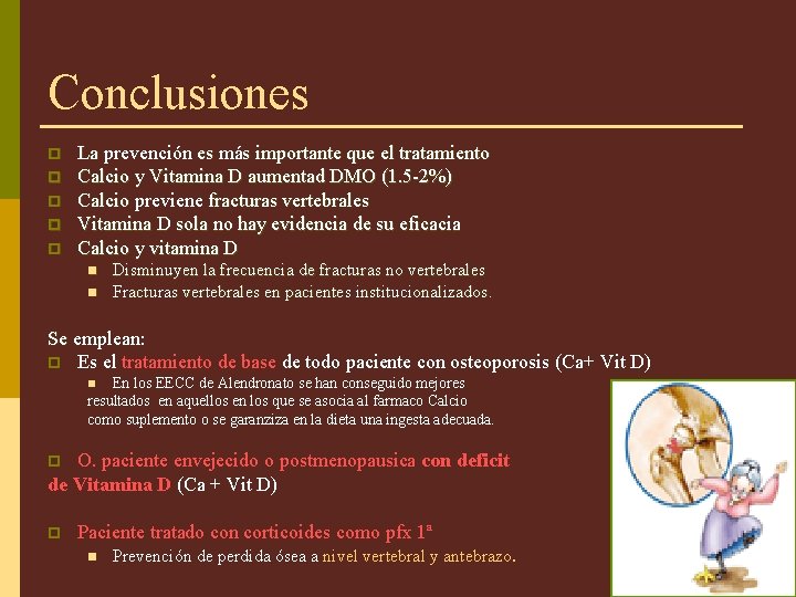 Conclusiones p p p La prevención es más importante que el tratamiento Calcio y