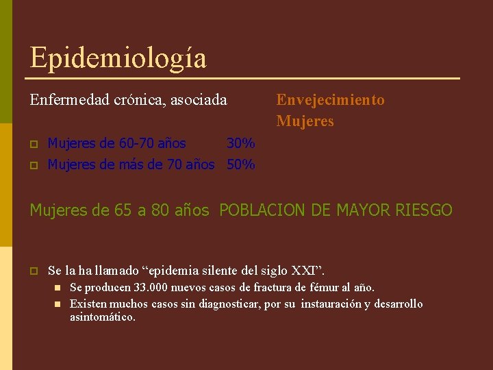 Epidemiología Enfermedad crónica, asociada p Mujeres de 60 -70 años p Mujeres de más