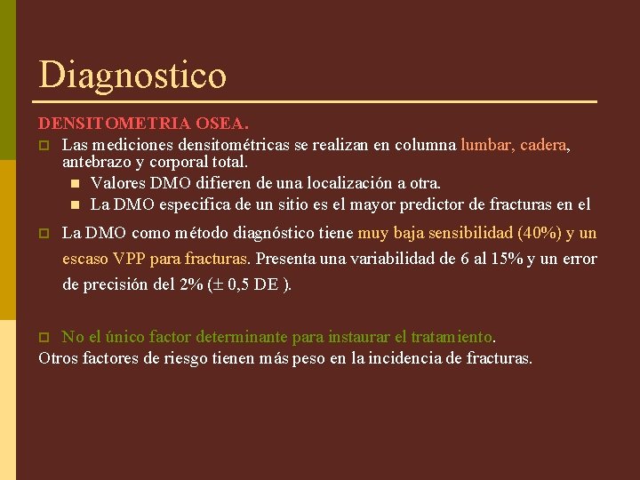 Diagnostico DENSITOMETRIA OSEA. p Las mediciones densitométricas se realizan en columna lumbar, cadera, antebrazo