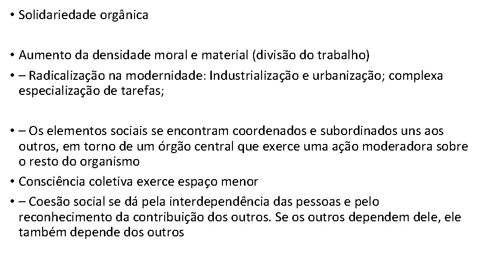  • Solidariedade orgânica • Aumento da densidade moral e material (divisão do trabalho)