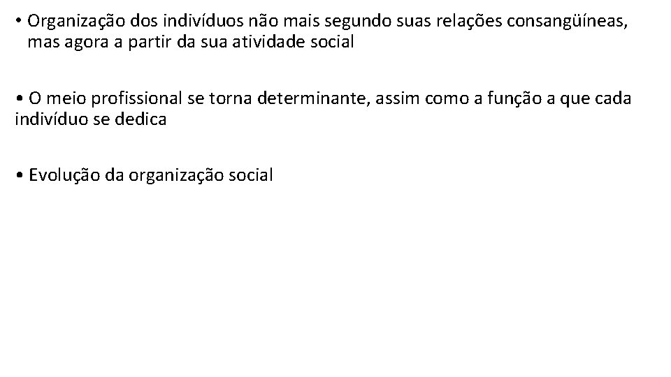  • Organização dos indivíduos não mais segundo suas relações consangüíneas, mas agora a