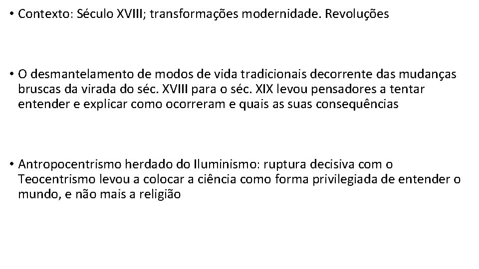  • Contexto: Século XVIII; transformações modernidade. Revoluções • O desmantelamento de modos de