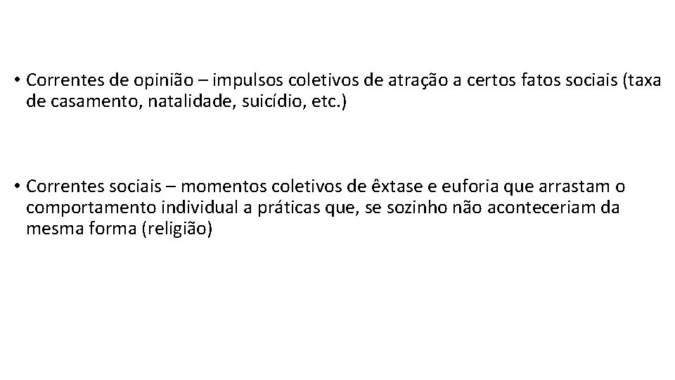  • Correntes de opinião – impulsos coletivos de atração a certos fatos sociais