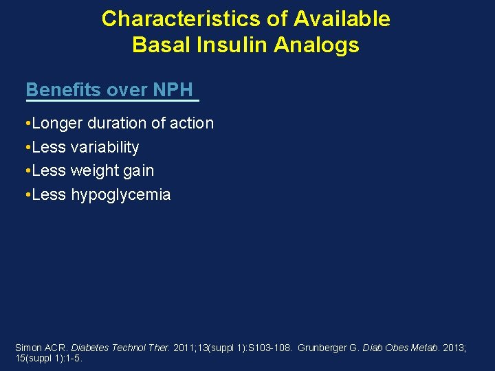 Characteristics of Available Basal Insulin Analogs Benefits over NPH Room for Improvement • Longer Characteristics of Available Basal Insulin Analogs Benefits over NPH Room for Improvement • Longer