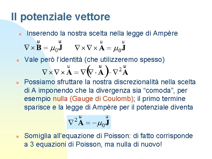 Il potenziale vettore n n Inserendo la nostra scelta nella legge di Ampère Vale
