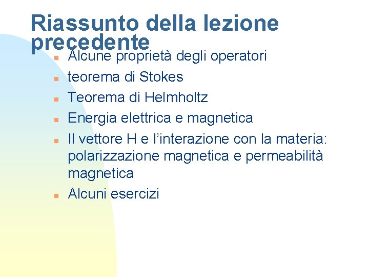 Riassunto della lezione precedente Alcune proprietà degli operatori n n n teorema di Stokes
