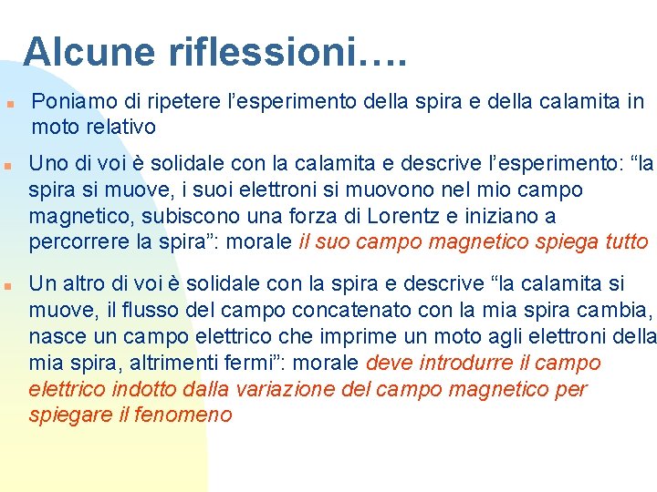 Alcune riflessioni…. n n n Poniamo di ripetere l’esperimento della spira e della calamita