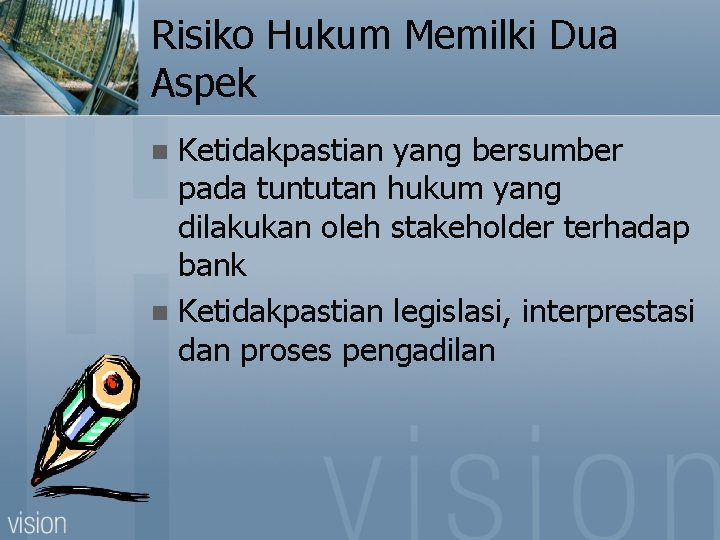 Risiko Hukum Memilki Dua Aspek Ketidakpastian yang bersumber pada tuntutan hukum yang dilakukan oleh