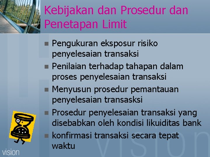 Kebijakan dan Prosedur dan Penetapan Limit n n n Pengukuran eksposur risiko penyelesaian transaksi