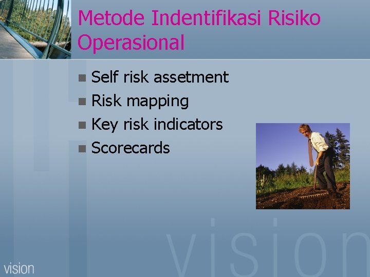 Metode Indentifikasi Risiko Operasional Self risk assetment n Risk mapping n Key risk indicators