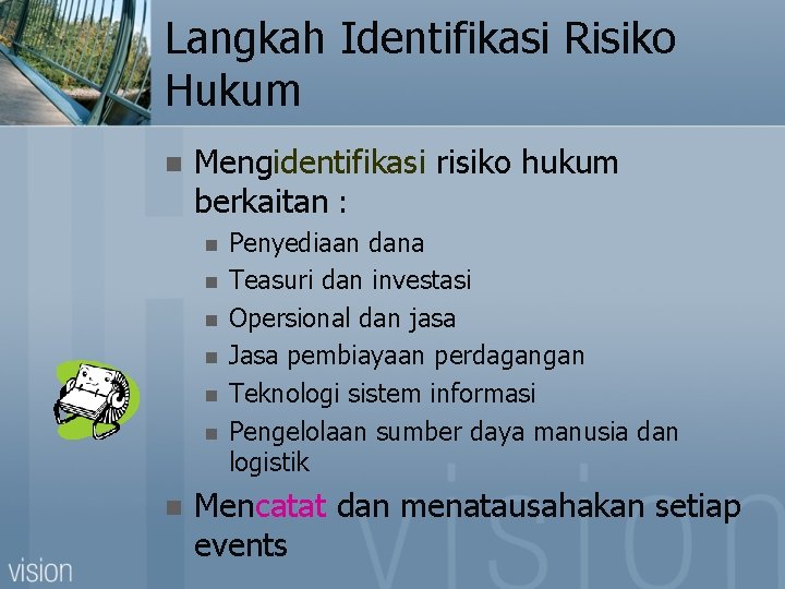 Langkah Identifikasi Risiko Hukum n Mengidentifikasi risiko hukum berkaitan : n n n n