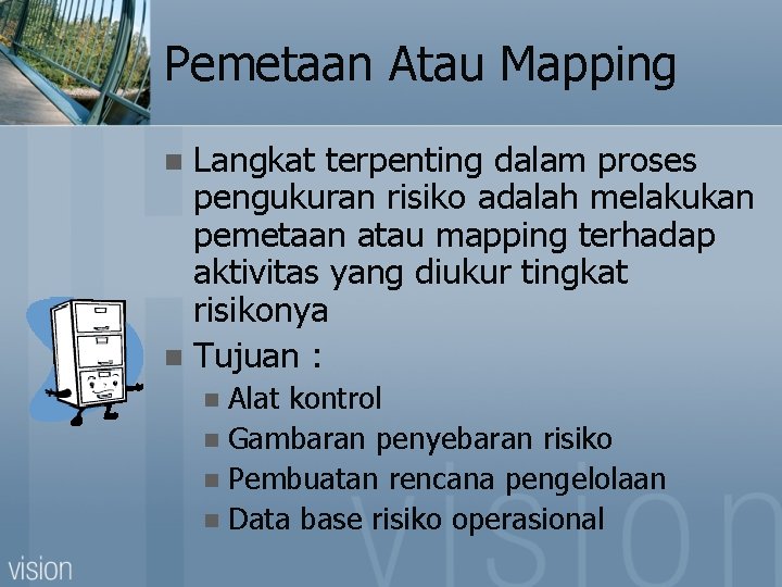 Pemetaan Atau Mapping Langkat terpenting dalam proses pengukuran risiko adalah melakukan pemetaan atau mapping