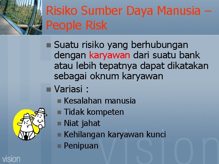 Risiko Sumber Daya Manusia – People Risk Suatu risiko yang berhubungan dengan karyawan dari