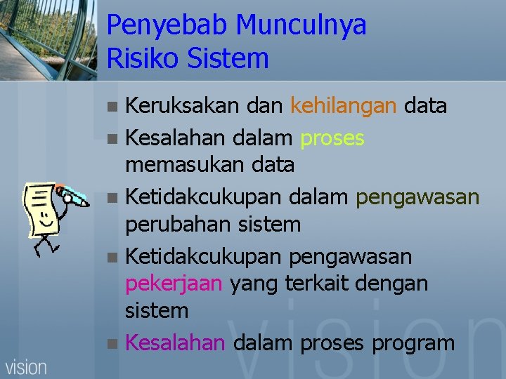 Penyebab Munculnya Risiko Sistem Keruksakan dan kehilangan data n Kesalahan dalam proses memasukan data