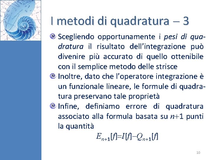 I metodi di quadratura 3 Scegliendo opportunamente i pesi di quadratura il risultato dell’integrazione