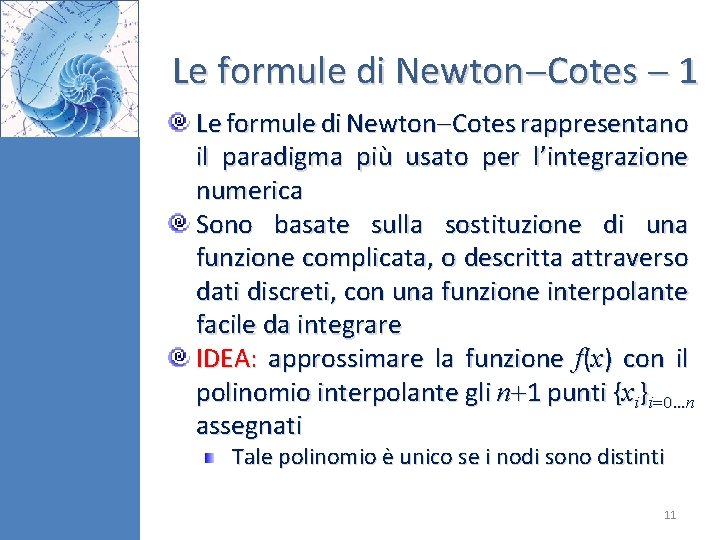 Le formule di Newton Cotes 1 Le formule di Newton Cotes rappresentano il paradigma