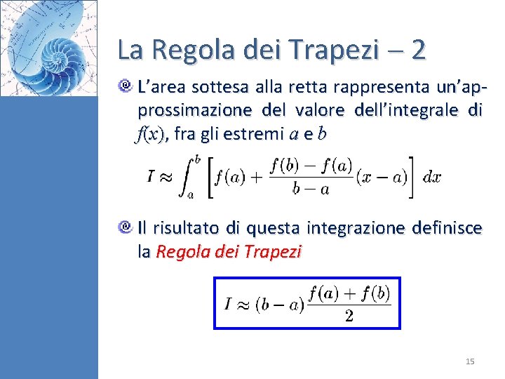 La Regola dei Trapezi 2 L’area sottesa alla retta rappresenta un’approssimazione del valore dell’integrale