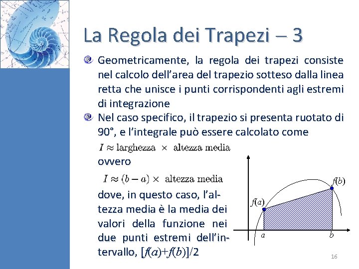 La Regola dei Trapezi 3 Geometricamente, la regola dei trapezi consiste nel calcolo dell’area