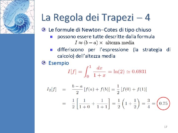 La Regola dei Trapezi 4 Le formule di Newton Cotes di tipo chiuso possono