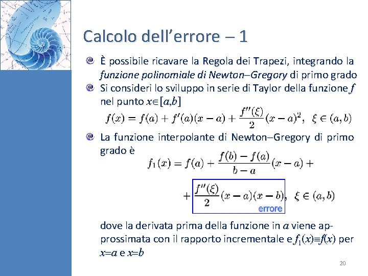 Calcolo dell’errore 1 È possibile ricavare la Regola dei Trapezi, integrando la funzione polinomiale