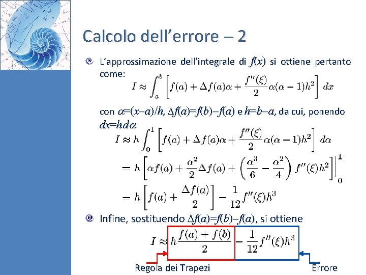 Calcolo dell’errore 2 L’approssimazione dell’integrale di f(x) si ottiene pertanto come: con =(x a)/h,