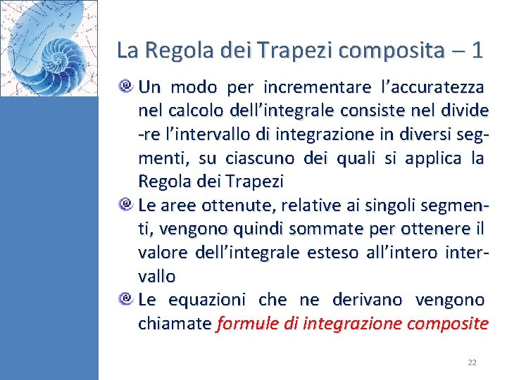 La Regola dei Trapezi composita 1 Un modo per incrementare l’accuratezza nel calcolo dell’integrale