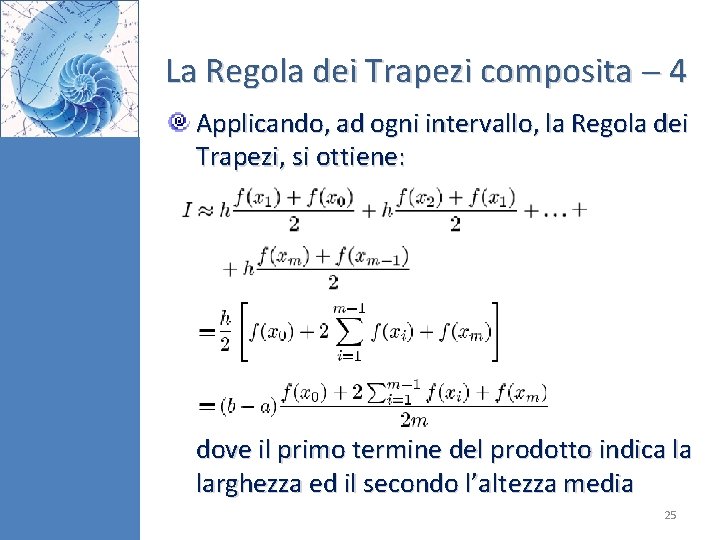 La Regola dei Trapezi composita 4 Applicando, ad ogni intervallo, la Regola dei Trapezi,