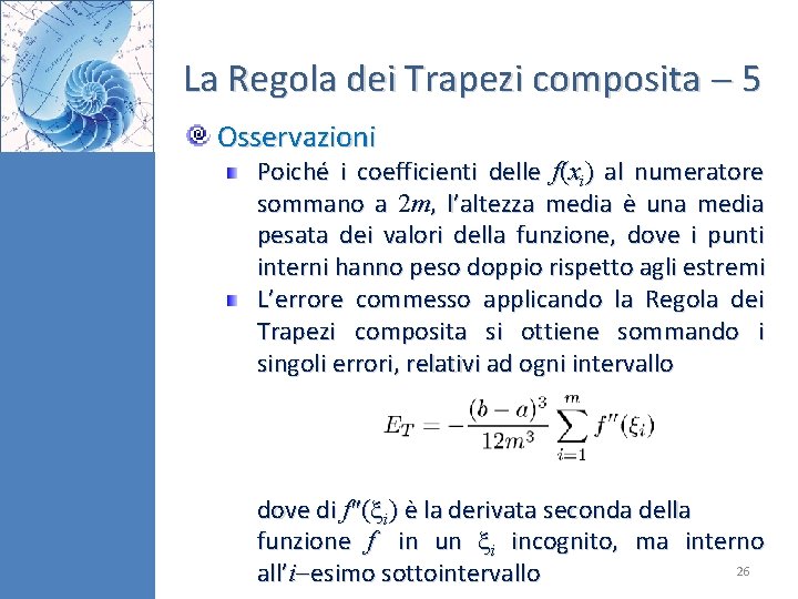 La Regola dei Trapezi composita 5 Osservazioni Poiché i coefficienti delle f(xi) al numeratore