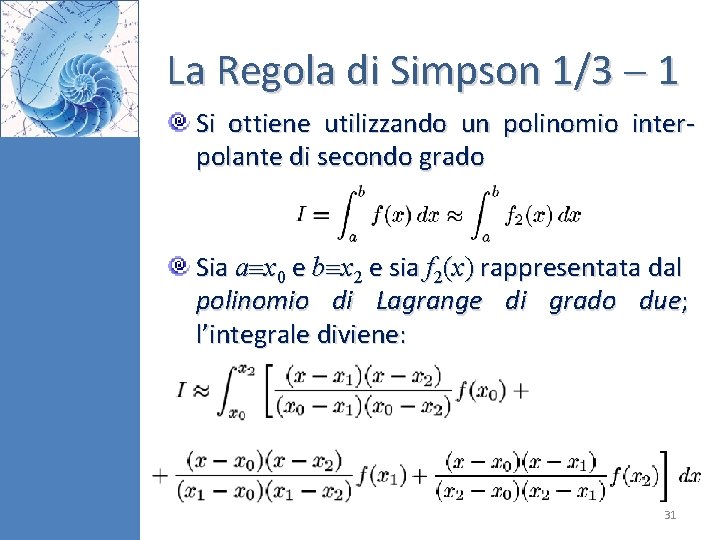 La Regola di Simpson 1/3 1 Si ottiene utilizzando un polinomio interpolante di secondo