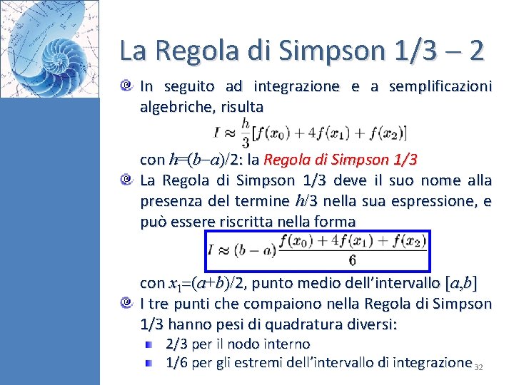 La Regola di Simpson 1/3 2 In seguito ad integrazione e a semplificazioni algebriche,