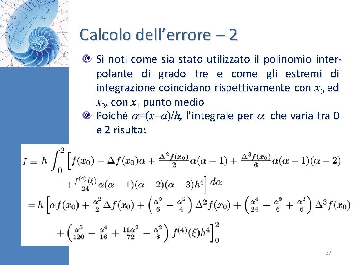 Calcolo dell’errore 2 Si noti come sia stato utilizzato il polinomio interpolante di grado