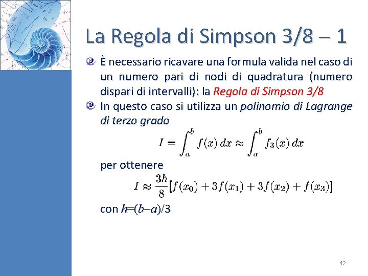 La Regola di Simpson 3/8 1 È necessario ricavare una formula valida nel caso