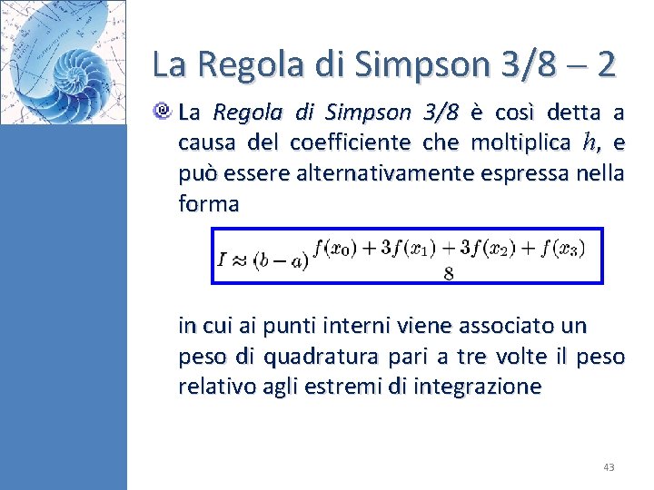 La Regola di Simpson 3/8 2 La Regola di Simpson 3/8 è così detta