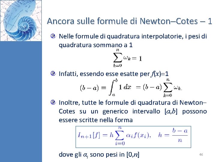 Ancora sulle formule di Newton Cotes 1 Nelle formule di quadratura interpolatorie, i pesi