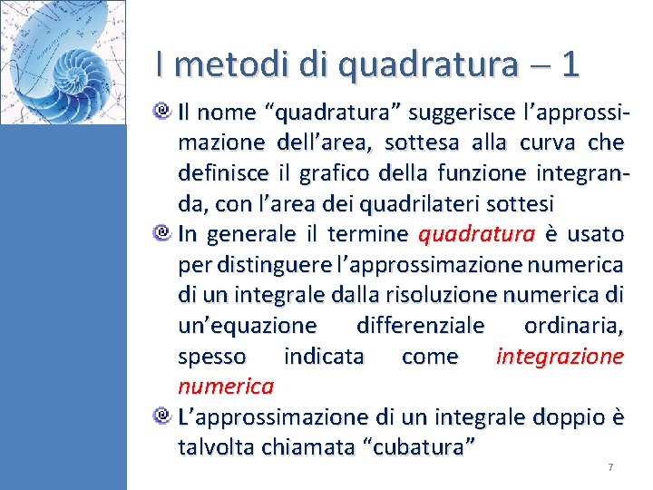 I metodi di quadratura 1 Il nome “quadratura” suggerisce l’approssimazione dell’area, sottesa alla curva