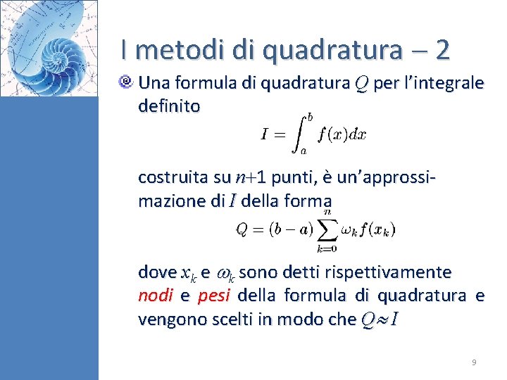 I metodi di quadratura 2 Una formula di quadratura Q per l’integrale definito costruita