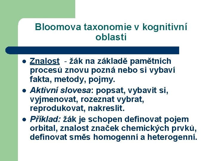 Bloomova taxonomie v kognitivní oblasti l l l Znalost - žák na základě pamětních