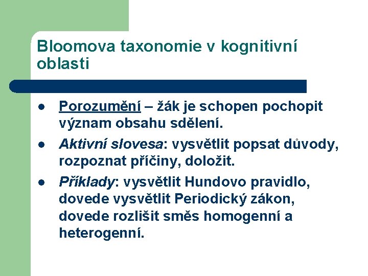 Bloomova taxonomie v kognitivní oblasti l l l Porozumění – žák je schopen pochopit