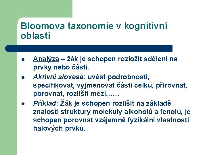 Bloomova taxonomie v kognitivní oblasti l l l Analýza – žák je schopen rozložit