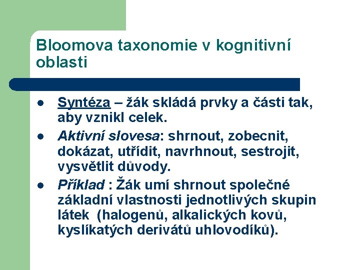 Bloomova taxonomie v kognitivní oblasti l l l Syntéza – žák skládá prvky a