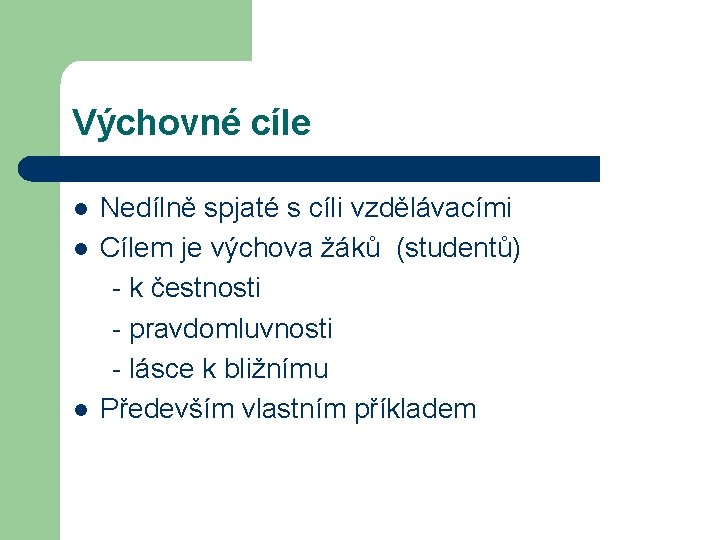 Výchovné cíle Nedílně spjaté s cíli vzdělávacími l Cílem je výchova žáků (studentů) -