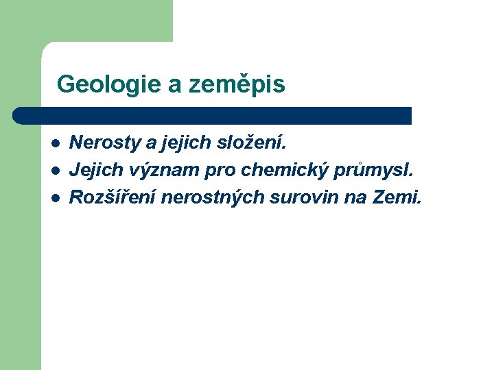  Geologie a zeměpis l l l Nerosty a jejich složení. Jejich význam pro