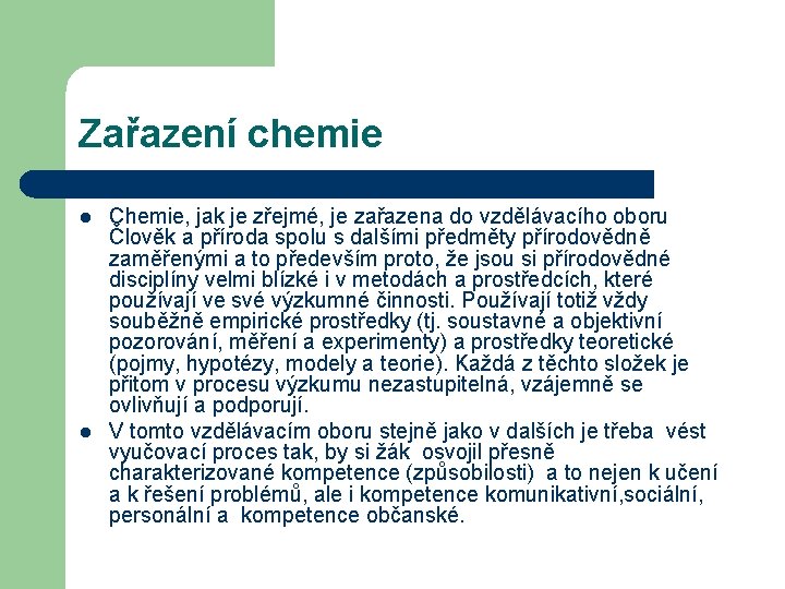 Zařazení chemie l l Chemie, jak je zřejmé, je zařazena do vzdělávacího oboru Člověk