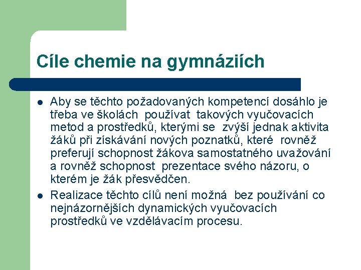 Cíle chemie na gymnáziích l l Aby se těchto požadovaných kompetencí dosáhlo je třeba