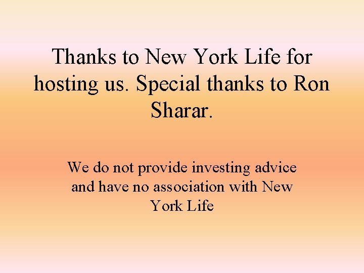 Thanks to New York Life for hosting us. Special thanks to Ron Sharar. We