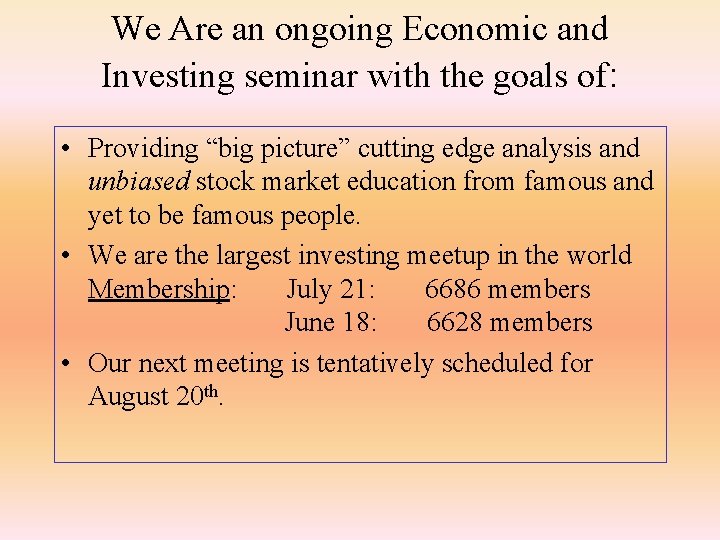 We Are an ongoing Economic and Investing seminar with the goals of: • Providing