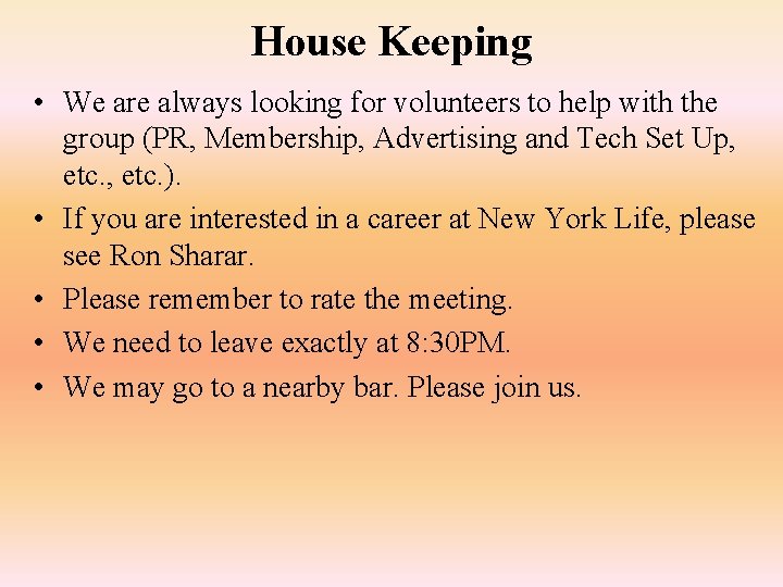 House Keeping • We are always looking for volunteers to help with the group